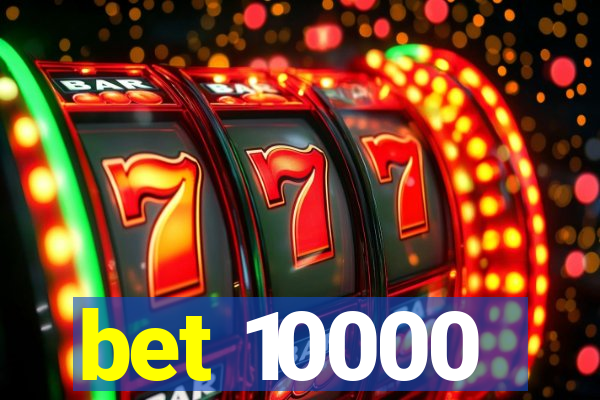 bet 10000